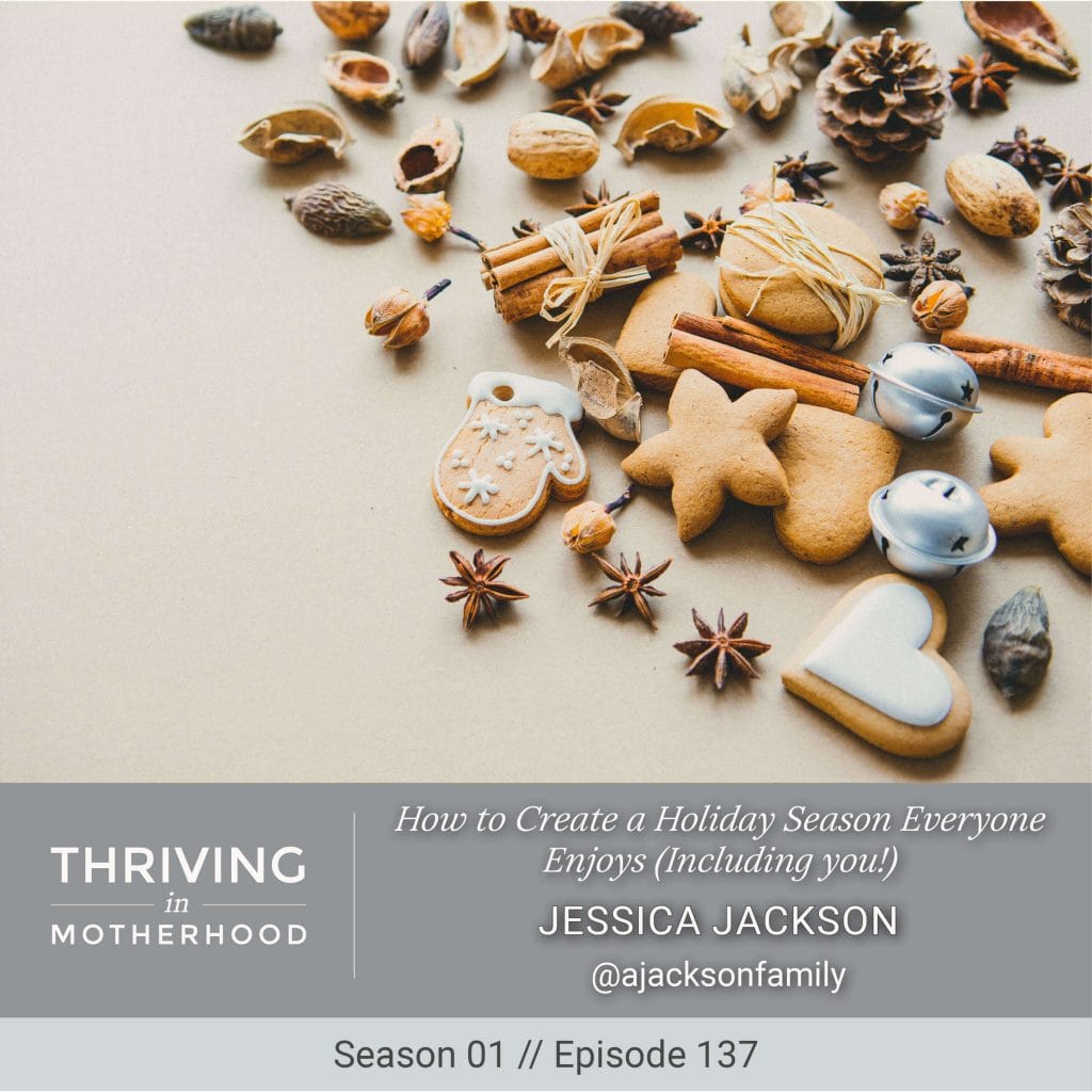 How to Create a Holiday Season Everyone Enjoys (Including you!) [Episode 137]