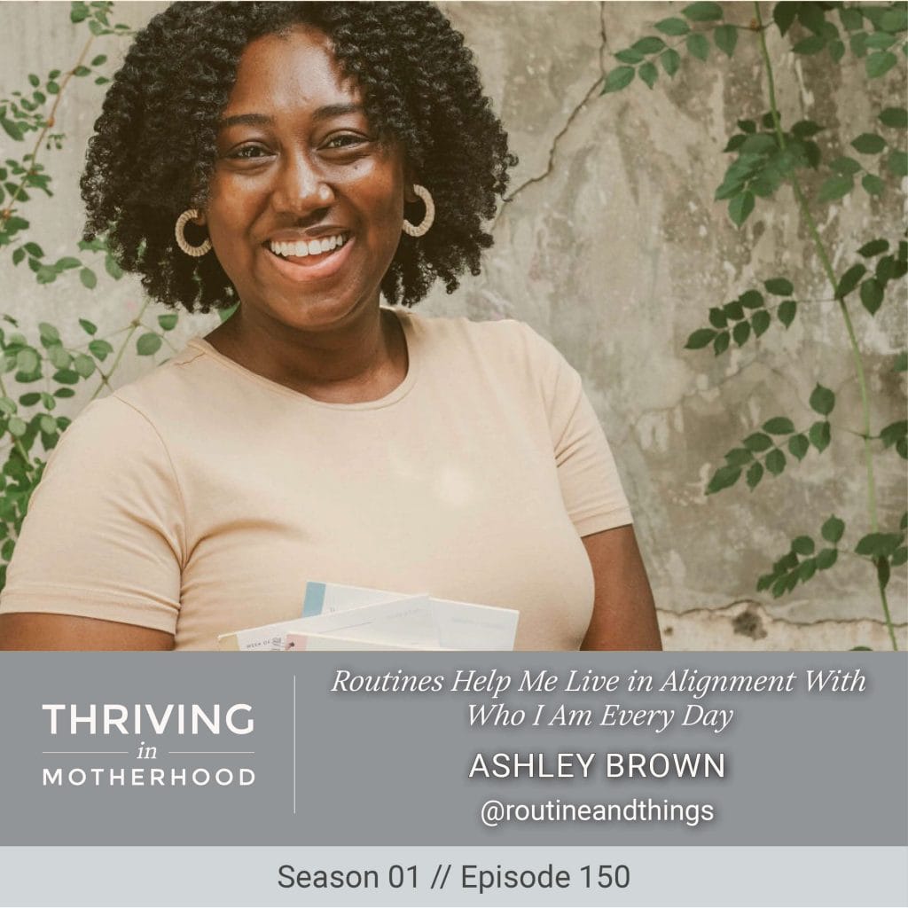 Routines Help Me Live in Alignment With Who I Am Every Day with Ashley Brown [Episode 150]