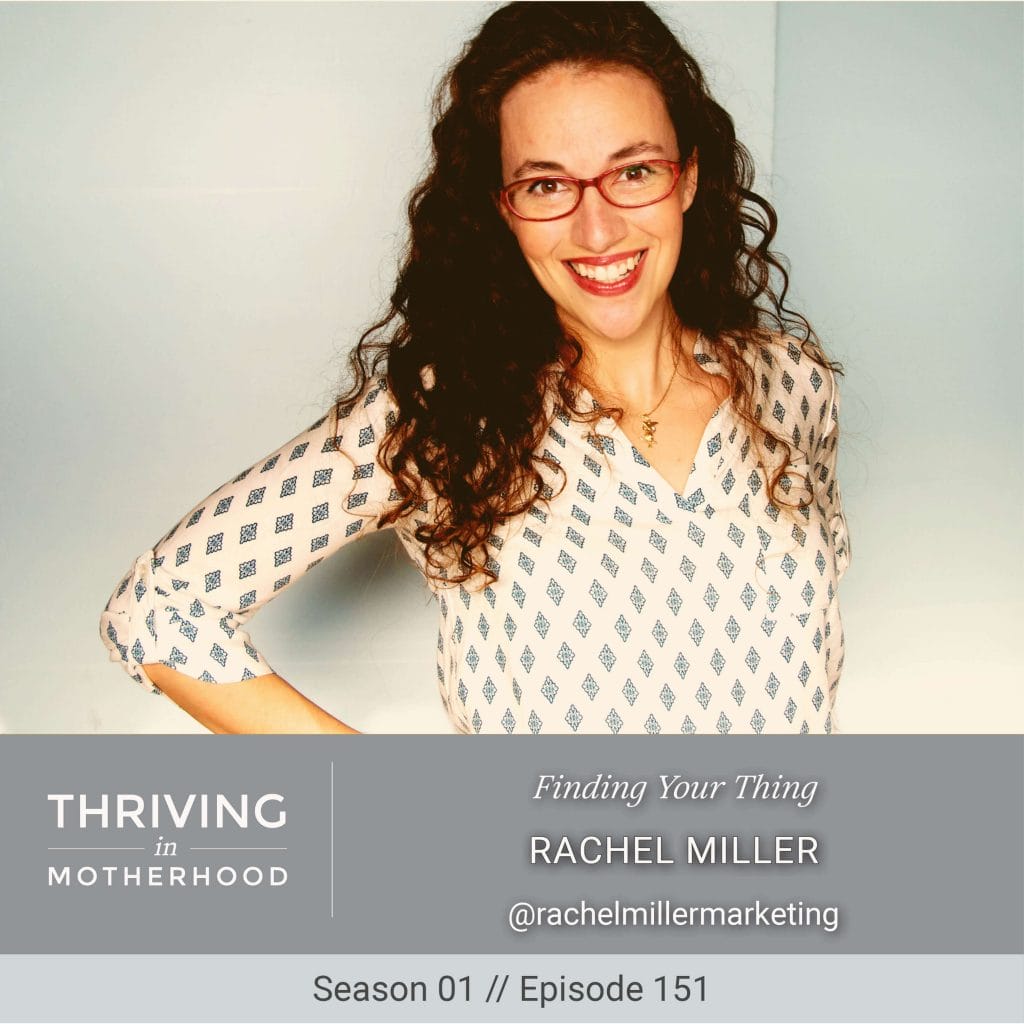 Finding Your Thing with Rachel Miller [Episode 151]