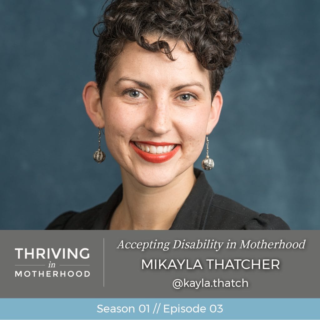 Accepting Disability in Motherhood with Mikayla Thatcher [Episode 03]
