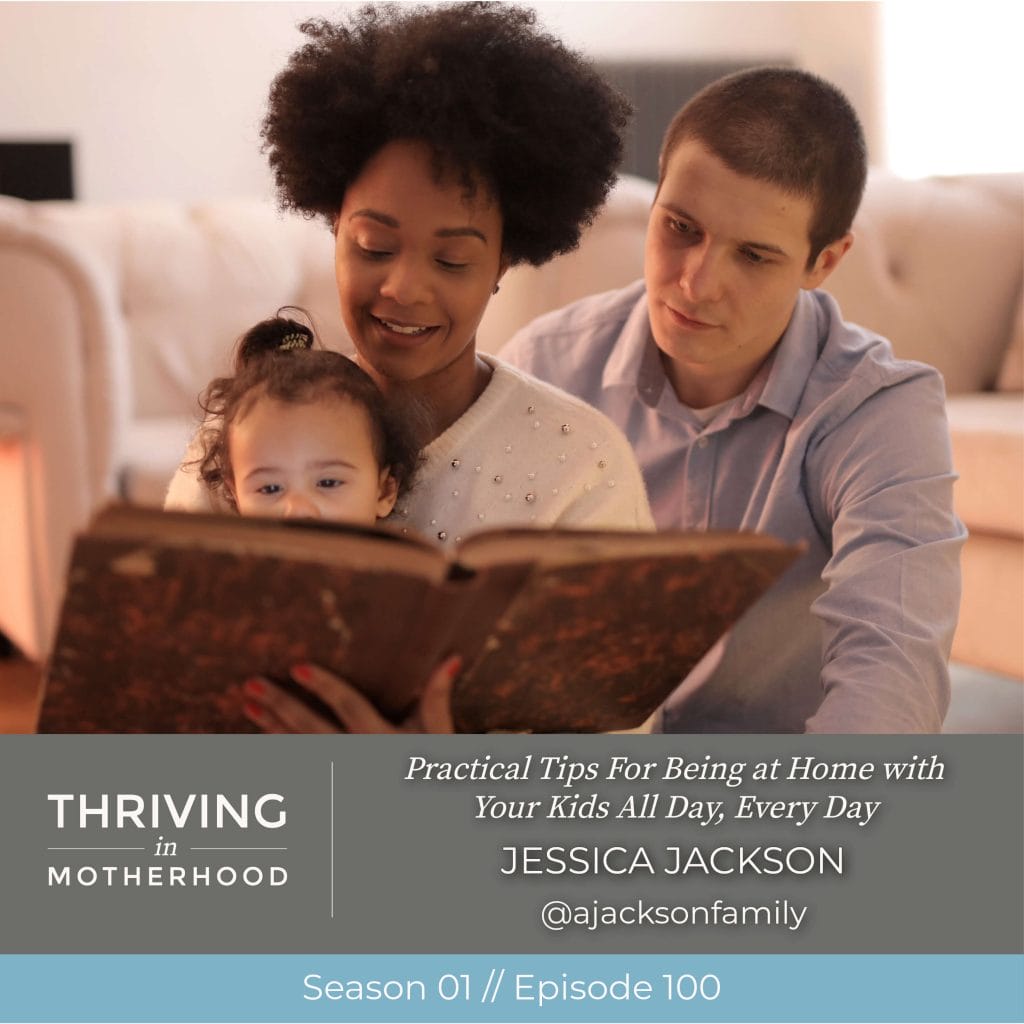 Practical Tips For Being at Home with Your Kids All Day, Every Day [Episode 100]