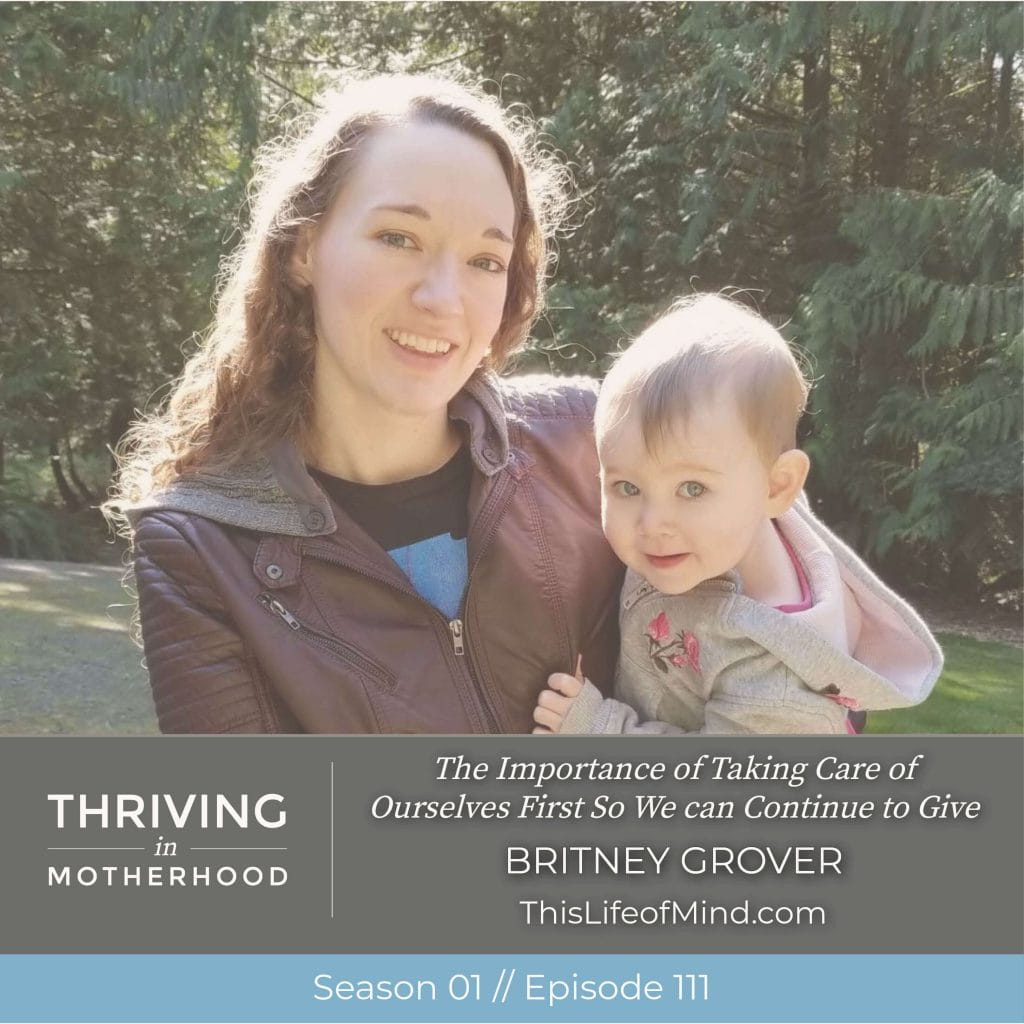 The Importance of Taking Care of Ourselves First So We can Continue to Give with Britney Grover [Episode 111]