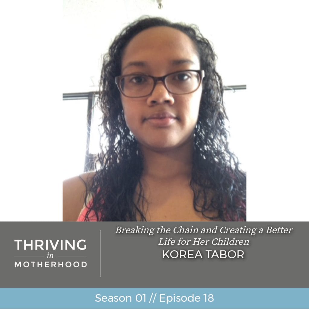 Breaking the Chain and Creating a Better Life for Her Children with Korea Tabor [Episode 18]