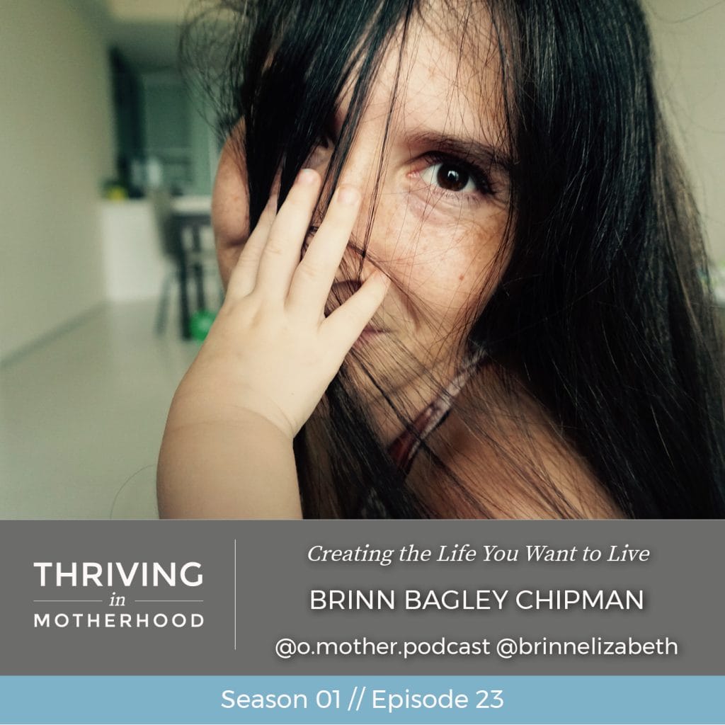 Creating the Life You Want to Live with Brinn Bagely Chipman [Episode 23]