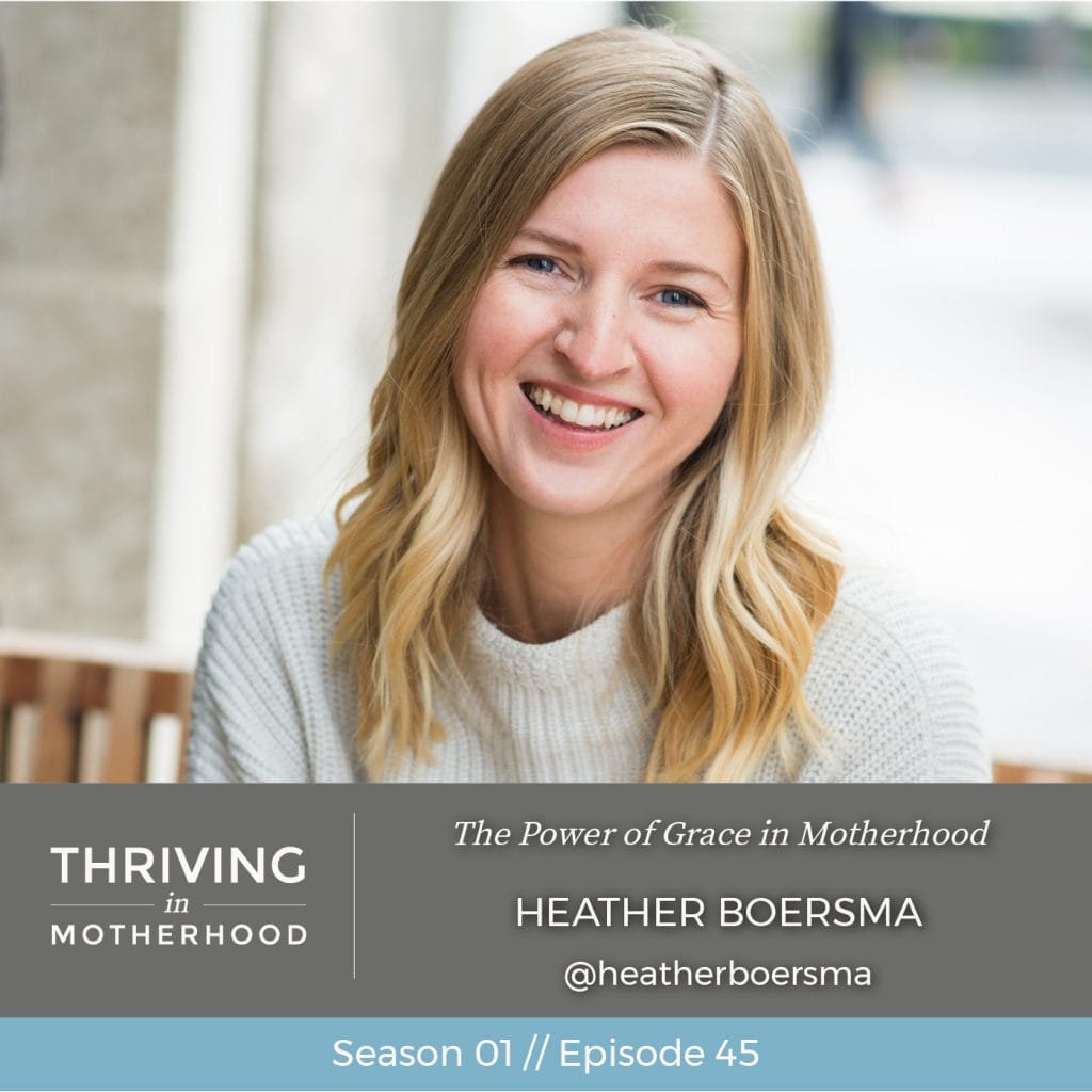 The Power of Grace in Motherhood with Heather Boersma [Episode 45]