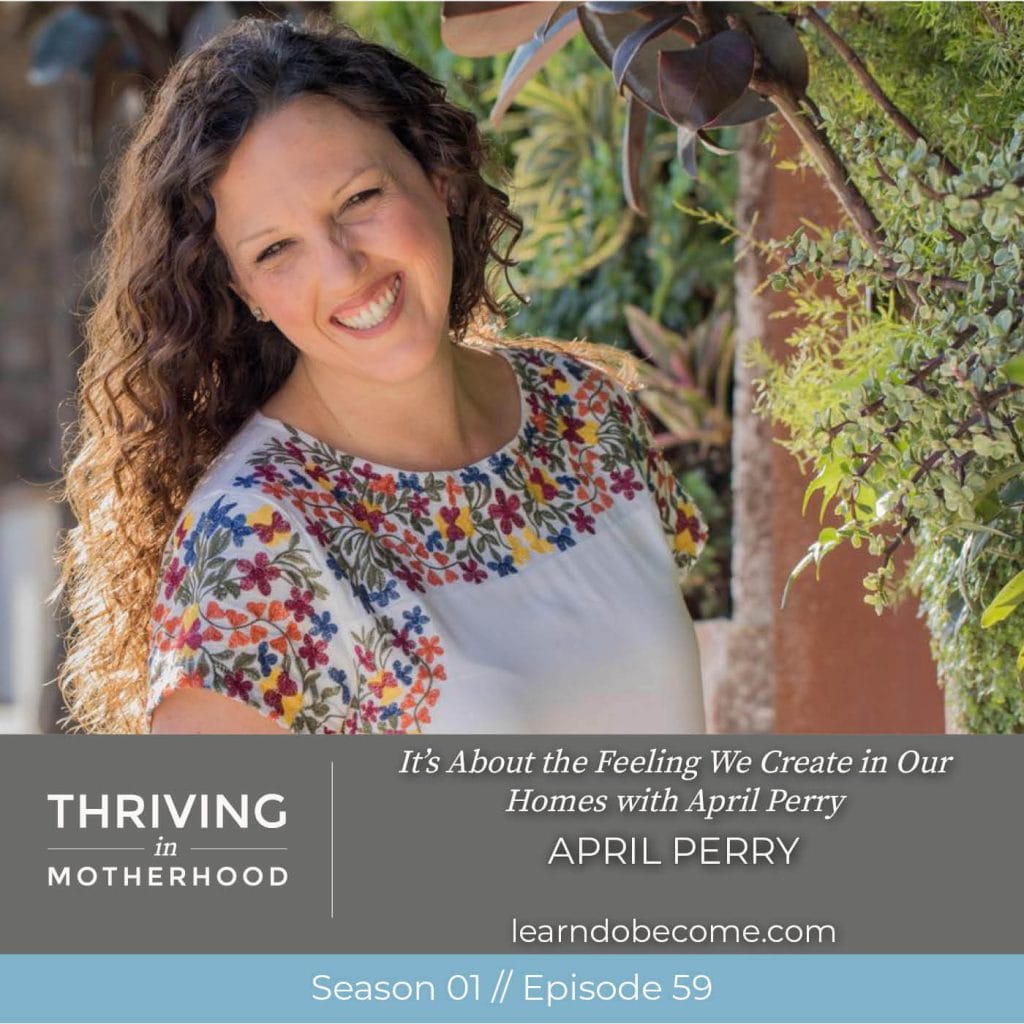 It’s About the Feeling We Create in Our Homes with April Perry [Episode 59]
