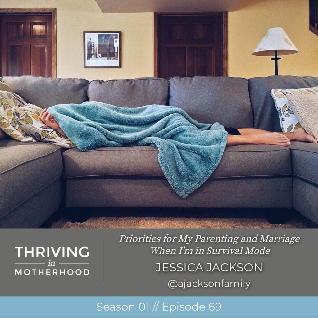 Priorities for My Parenting and Marriage When I’m in Survival Mode [Episode 69]