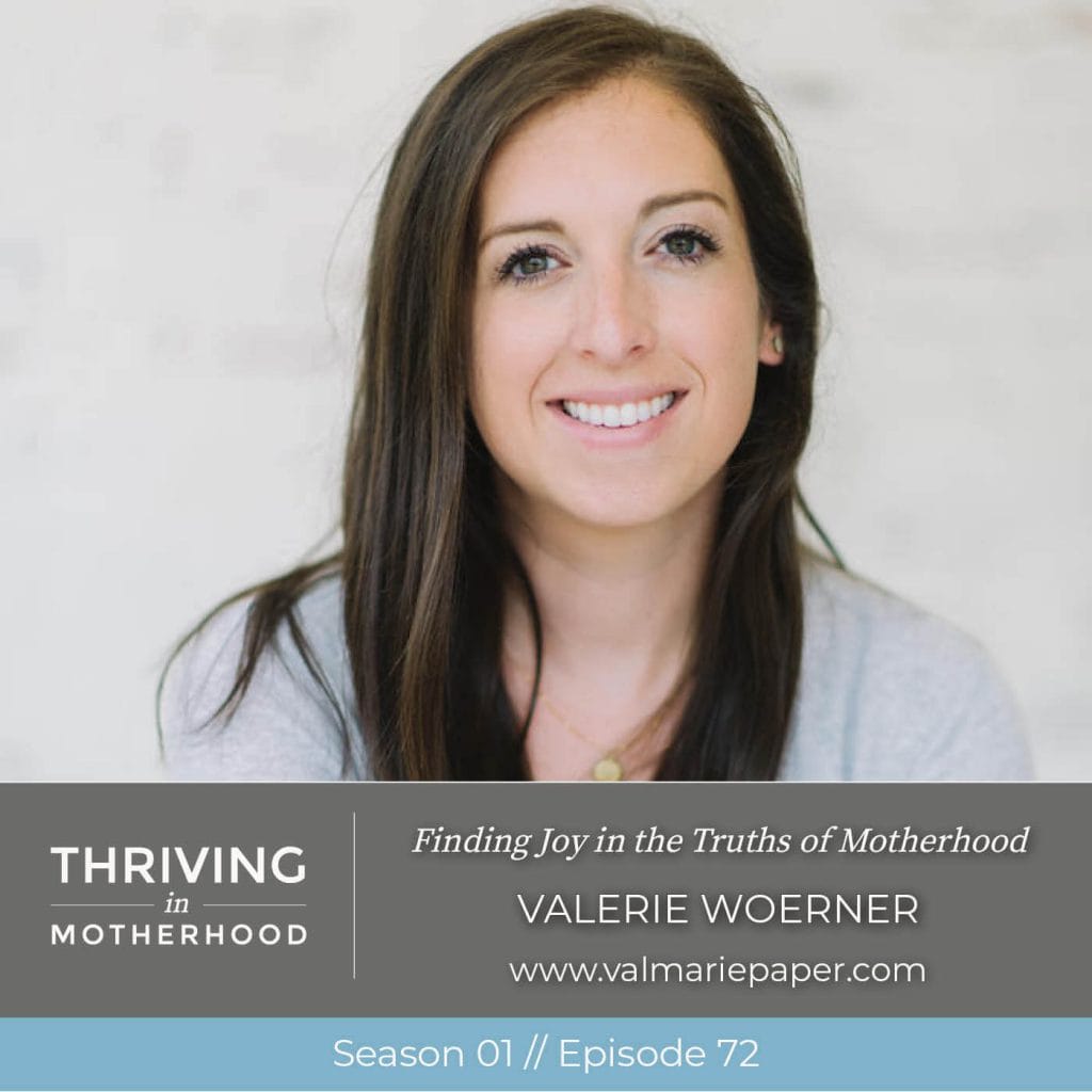 Finding Joy in the Truths of Motherhood with Valerie Woerner [Episode 72]