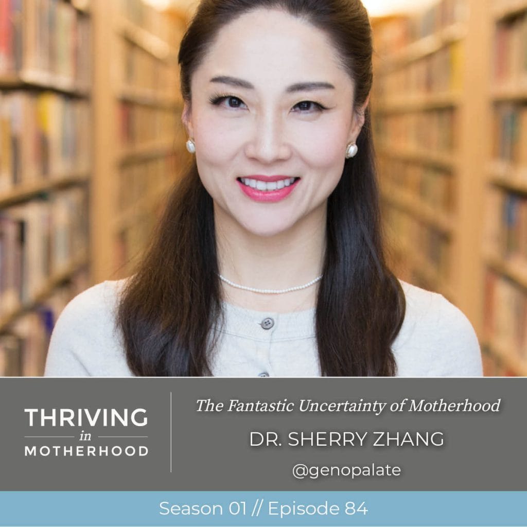 The Fantastic Uncertainty of Motherhood with Dr. Sherry Zhang [Episode 84]