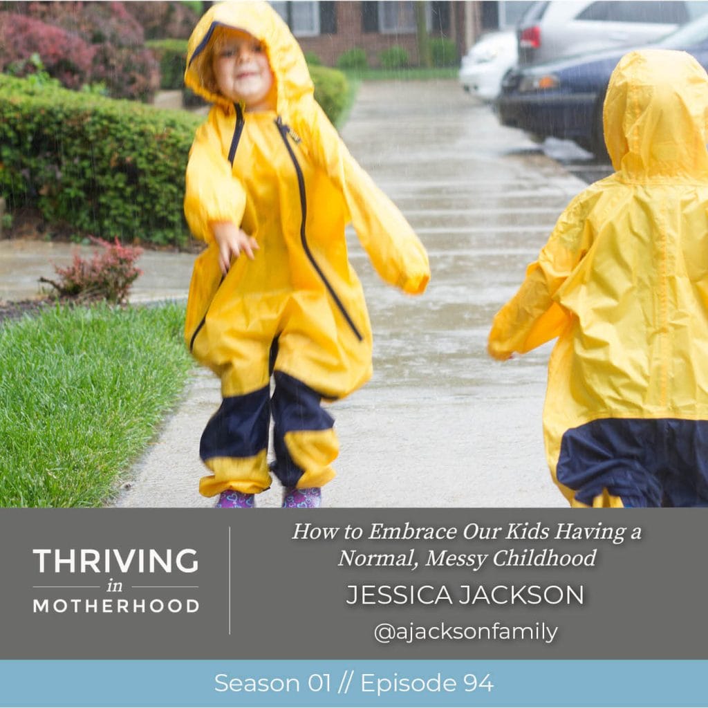 How to Embrace Our Kids Having a Normal, Messy Childhood [Episode 94]