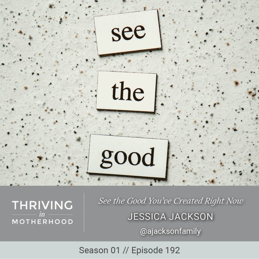 See the Good You’ve Created Right Now [Episode 192]