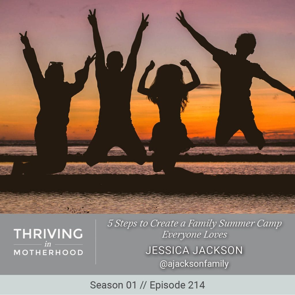 5 Steps to Create a Family Summer Camp Everyone Loves [Episode 214]