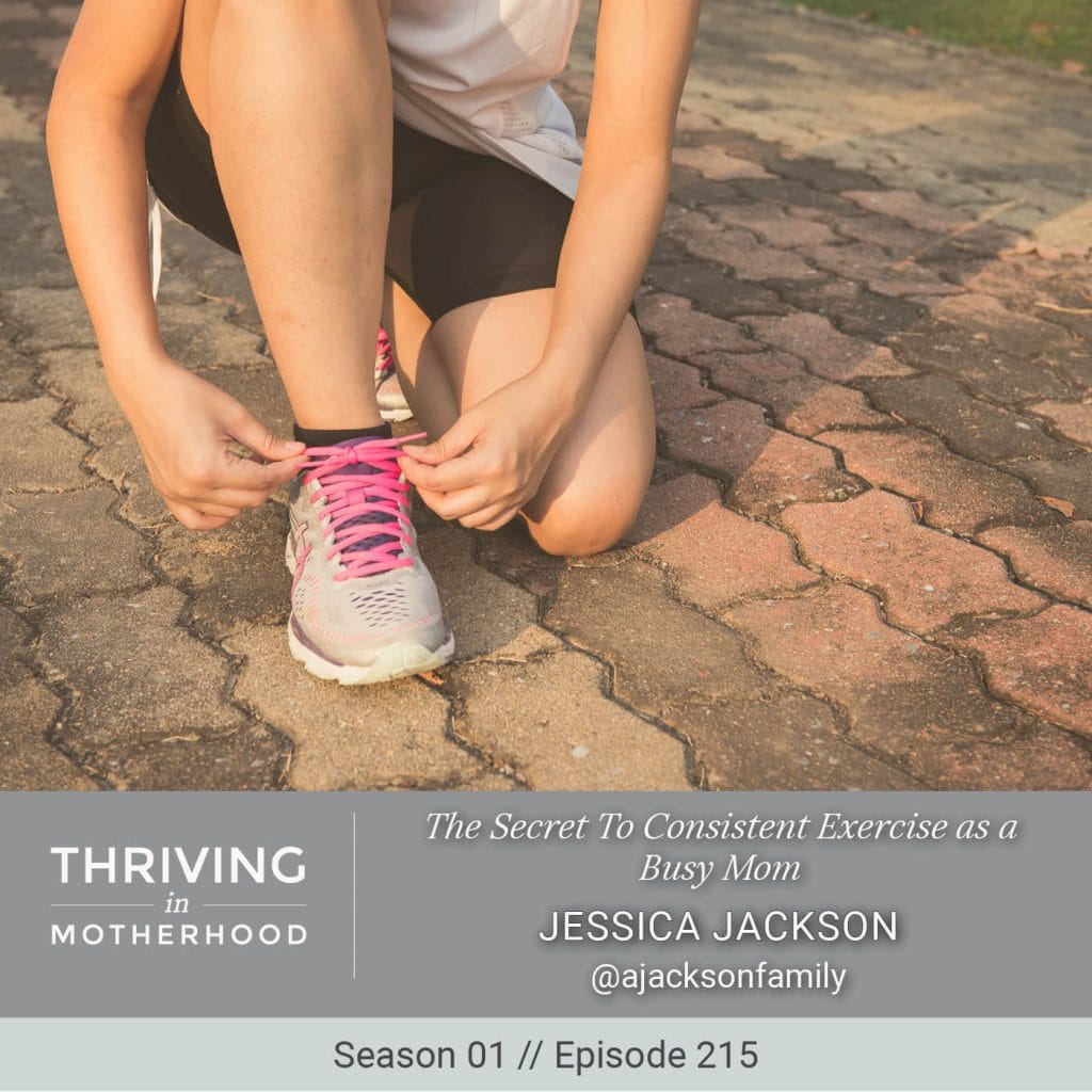 The Secret To Consistent Exercise as a Busy Mom [Episode 215]