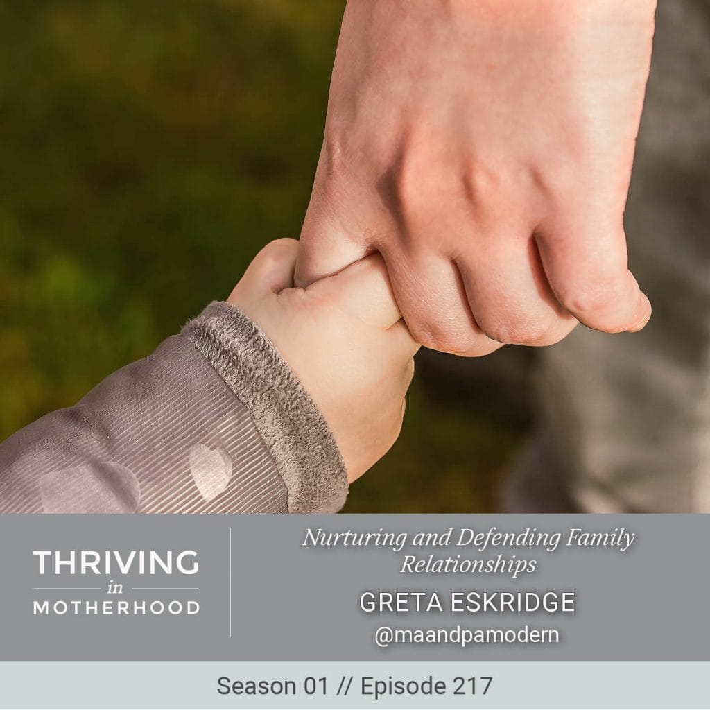 Nurturing and Defending Family Relationships with Greta Eskridge [Episode 217]