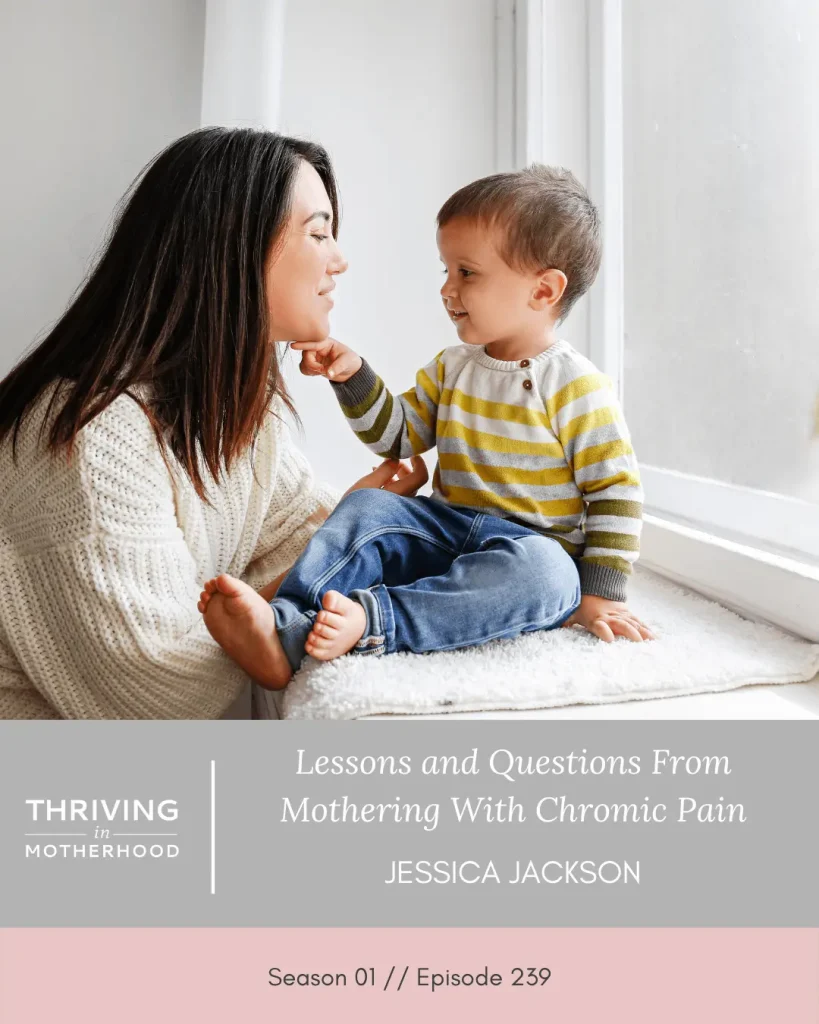Lessons and Questions from Mothering with Chronic Pain [Episode 239]