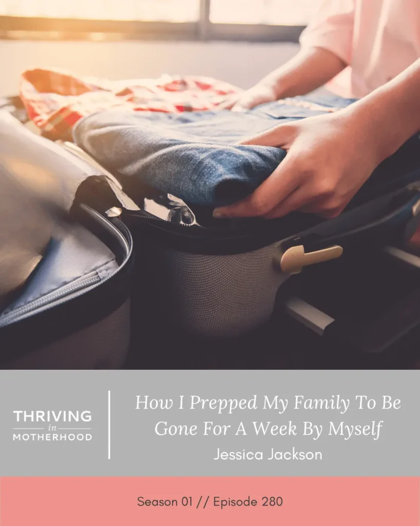 How I prepped my family to be gone for a week by myself [Episode 280]