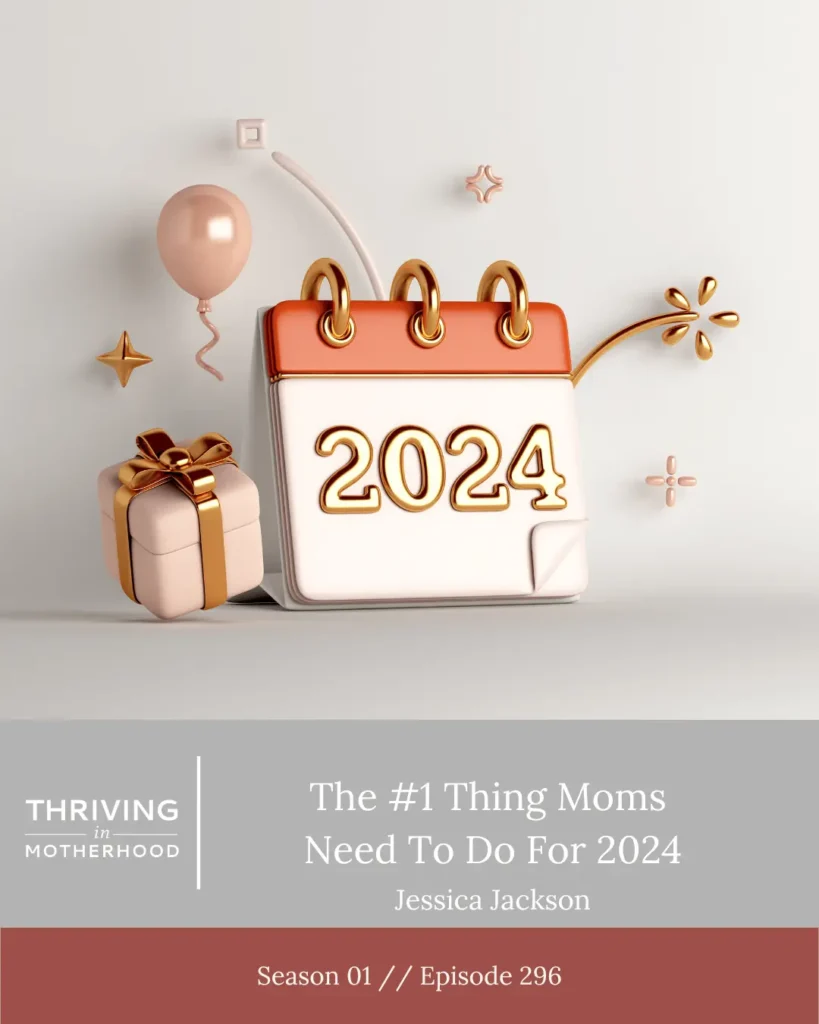 #1 Thing Moms Need to Do For 2024 [Episode 296]