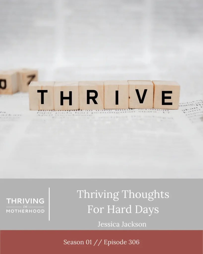 3 Thriving Thoughts For Hard Days [Episode 306]