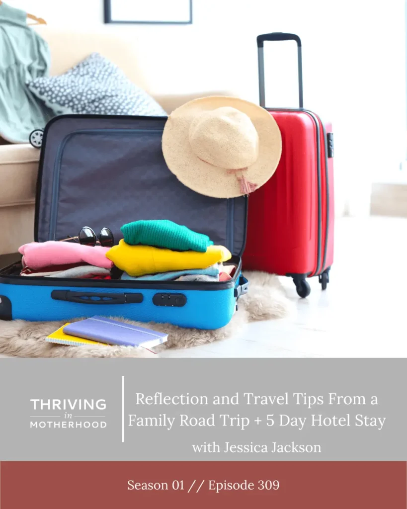 Reflection and Travel Tips From a Family Road Trip + 5 Day Hotel Stay [Episode 309]