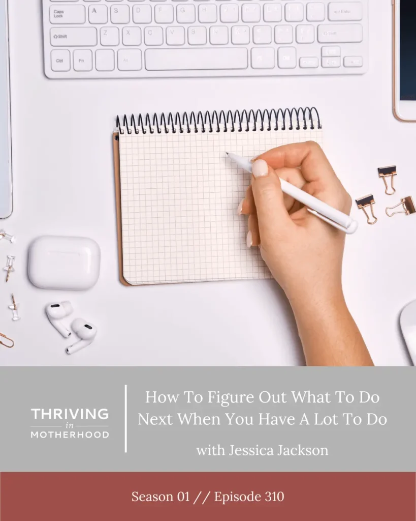 Figure Out What to Do Next When You Have A Lot to Do | After the Brain Dump [Episode 310]