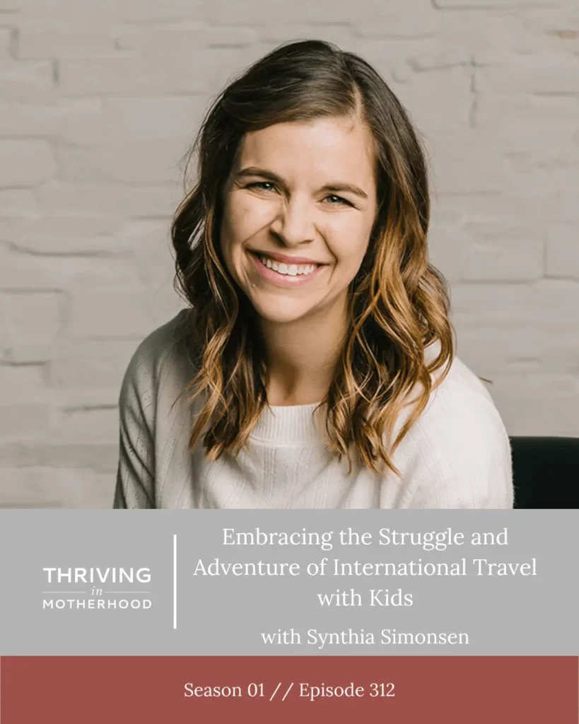 Embracing the Struggle and Adventure of International Travel with Kids with Synthia Simonsen [Episode 312]