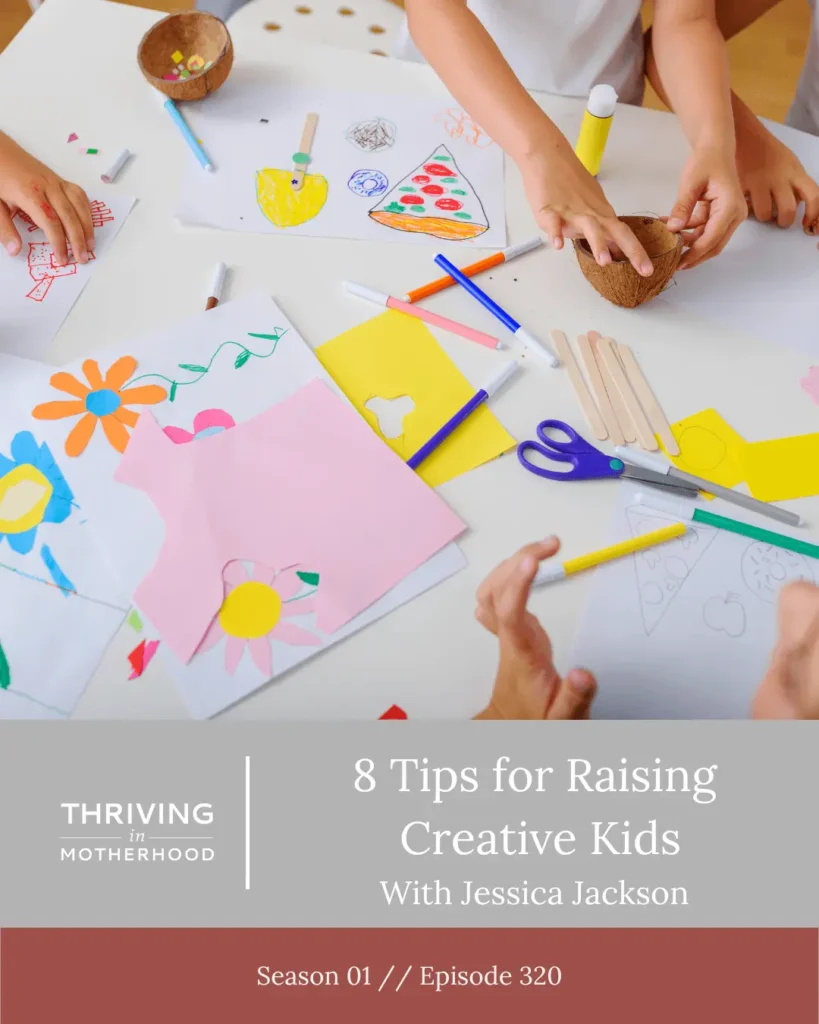 8 Tips for Raising Creative Kids [Episode 320]