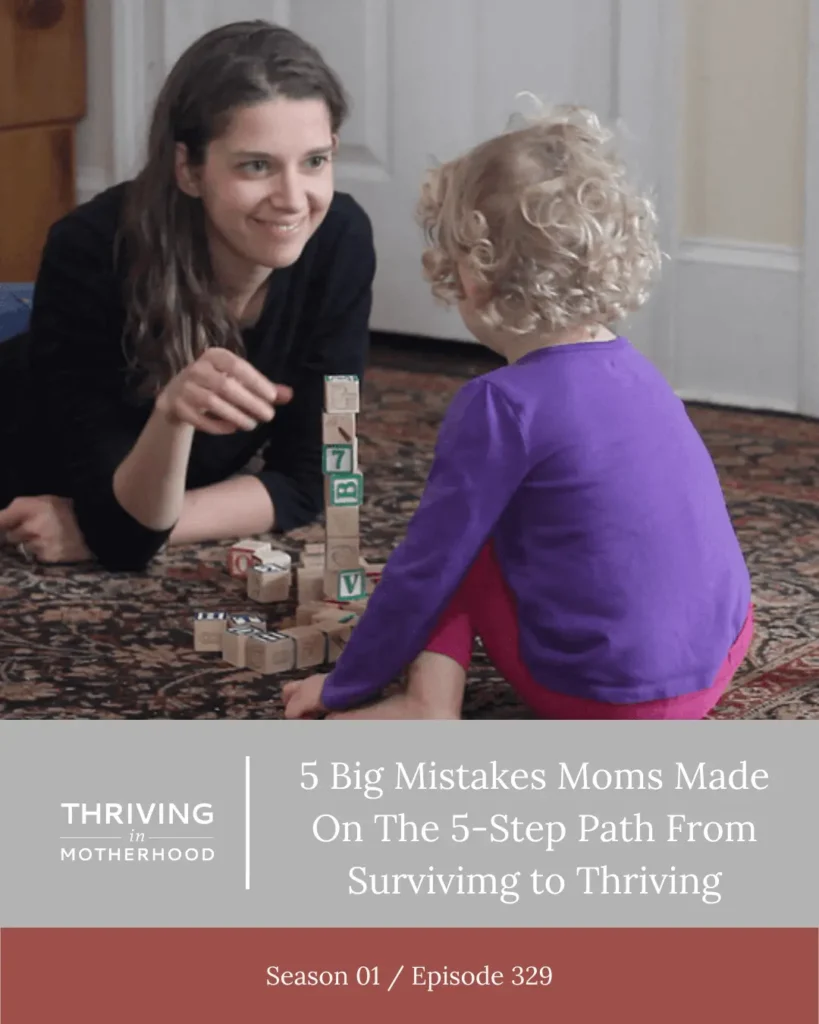 5 Big Mistakes Moms Make On the 5 Step Path from Surviving to Thriving [Episode 329]