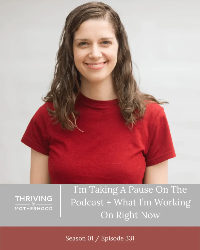 I am taking a pause on the podcast + what I’m working on right now [Episode 331]