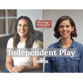 How to Encourage Independent Play with Myriam Sandler [Episode 361]