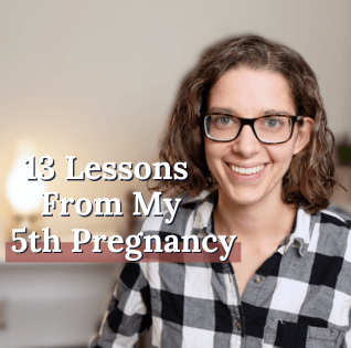 13 Lessons Learned From Pregnancy #5 [Episode 370]